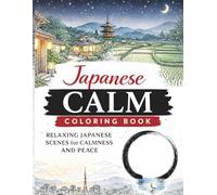 Japanese Calm: A Relaxing Adult Coloring Book Inspired by Peaceful Japanese Scenes
