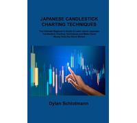 JAPANESE CANDLESTICK CHARTING TECHNIQUES: The Ultimate Beginner's Guide to Learn about Japanese Candlestick Charting Techniques and Make Good Money from the Stock Market