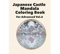Japanese Castle Mandala Coloring Book: For Advanced Vol.6 (Japanese Castle Mandala Journey Series)