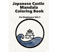 Japanese Castle Mandala Coloring Book: For Beginners Vol.1 (Japanese Castle Mandala Journey Series)