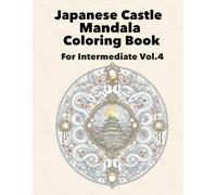 Japanese Castle Mandala Coloring Book: For Intermediate Vol.4 (Japanese Castle Mandala Journey Series)