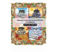Japanese Castles and Seasonal Flowers Coloring Book: A Relaxing Adult Coloring Journey Through the Four Seasons of Japan