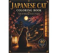 Japanese Cat Coloring Book for Adults: Calm & Relaxing Scenes of Kyoto Streets, Gardens, Tea Houses and Peaceful Japanese Moments