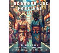 Japanese Cat Festival Coloring Book: Neko Matsuri Celebration with Cats of Japan for Adults: Mid to Advanced Designs with Cats of Japan for Stress Relief & Mindful Relaxation