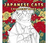 Japanese Cats: Coloring Book for Adults and Teens Featuring Adorable Neko Characters, Sushi Scenes, Kimonos, and Peaceful Japanese Designs for Calming ... Relief, Fun, and Cat Lovers of All Ages