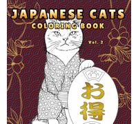 Japanese Cats Vol. 2: Coloring Book for Adults and Teens Featuring New Neko Designs with Samurai Cats, Cherry Blossoms, Sushi Moments, and Relaxing ... Cat Lovers of All Ages (Cats Coloring Books)