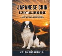 Japanese chin Essentials Handbook: A Dog Lover’s Guide to Understanding, Training, and Caring for Your Loyal Friend