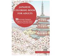 Japanese Coloring Book for Adults: 50 Intricate Designs: Dragons, Maneki-Neko, Mount Fuji and Mor