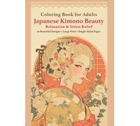 Japanese Coloring Book for Adults: Kimono Beauty, Elegant Women and Floral Designs for Relaxation, Stress Relief and Mindfulness (Large Print, Single-Sided Pages)
