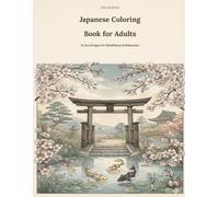 Japanese Coloring Book for Adults: Zen Seasons: 24 Relaxing Japanese Scenes Featuring Cherry Blossoms, Koi Ponds, Temples, Gardens and Traditional Landscapes for Stress Relief and Mindfulness