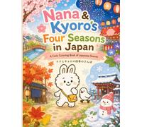 Japanese Coloring Book: Nana & Kyoro’s Four Seasons in Japan: Cute Kawaii Japanese Scenes with a Bunny and Bird for Adults and Teens