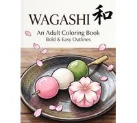 Japanese Coloring Book: WAGASHI: 50 Bold and Easy Designs for Stress Relief. A Simple Adult Coloring Book Featuring Traditional Japanese Sweets and ... & Easy: Japanese Traditions Coloring Book)