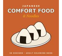 Japanese Comfort Food & Noodles: An Adult Coloring Book: 50 Relaxing Line Art Designs of Ramen, Sushi, Donburi & Classic Japanese Dishes
