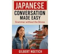 Japanese Conversation Made Easy: Grammar without the Stress