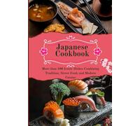 Japanese Cookbook: More than 100 Iconic Dishes Combining Tradition, Street Food, and Modern Cuisine (International Cookbooks)