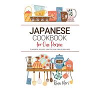 Japanese Cookbooks For One Person: Flavorful Japanese Recipes Crafted for Single Servings
