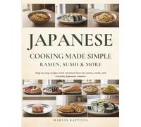 Japanese Cooking Made Simple: Ramen, Sushi & More: Step-by-step recipes with nutrition facts for ramen, sushi, and everyday Japanese classics