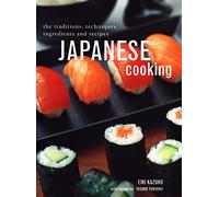 Japanese Cooking: The Traditions, Techniques, Ingredients and Recipes