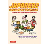 Japanese Cooking with Manga: The Gourmand Gohan Cookbook (59 Easy Recipes Your Friends will Love!)