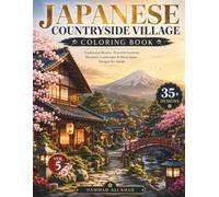 Japanese Countryside Village Coloring Book: 35+ Traditional Homes, Peaceful Gardens, Mountain Landscapes & Rural Japan Designs for Adults | Vol. 5 (World Village Coloring Collection)