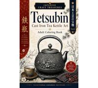 JAPANESE CRAFT TREASURES Tetsubin Cast Iron Tea Kettle Art Adult Coloring Book: Discover the timeless elegance of the Japanese tetsubin.