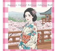 Japanese Cultural Heritage Coloring Book: Elegant Kimono Women & Timeless Japanese Landmarks An Adult Coloring Book Inspired by Traditional Beauty