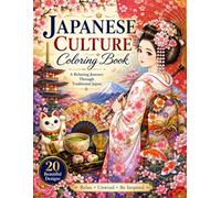Japanese Culture Coloring Book: 20 Beautiful Designs Inspired by Traditional Japan, Tea Ceremony, Maiko, Kabuki, Temari, Cranes, and More