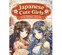 Japanese Cute Girls Coloring Book: 70 Detailed Pages of Japanese Girls | Traditional Beauty, Calm Scenes & Floral Motifs