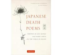 Japanese Death Poems Written by Zen Monks and Haiku Poets on the Verge of Death