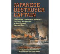 Japanese Destroyer Captain: Pearl Harbor, Guadalcanal, Midway-the Great Naval Battles as Seen Through Japanese Eyes
