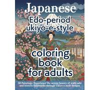 Japanese Edo-period ukiyo-e-style coloring book for adults: 50 Paintings: Experience the serene beauty of wabi-sabi and historic landmarks through Ukiyo-e-style designs