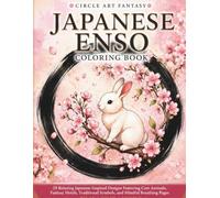 Japanese Enso Coloring Book: 29 Relaxing Japanese-Inspired Designs Featuring Cute Animals, Fantasy Motifs, Traditional Symbols, and Mindful Breathing Pages