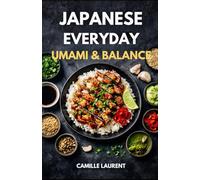 Japanese Everyday - Umami & Balance: Easy Japanese Recipes for Home Cooking, Ramen, Noodles, Rice Bowls, Miso, and Crispy Weeknight Meals: 60 modern ... for deep savory flavor: bowls, quick noodles.