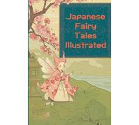 JAPANESE FAIRY TALES: A Collection of Timeless Stories from the Land of the Rising Sun with updated Illustrations