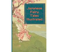 JAPANESE FAIRY TALES: A Collection of Timeless Stories from the Land of the Rising Sun with updated Illustrations