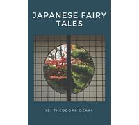 Japanese Fairy Tales: by Yei Theodora Ozaki with Classic illustrated