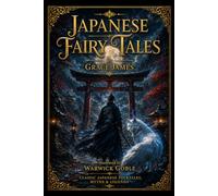 Japanese Fairy Tales (Classic Japanese Folktales, Myths, Legends and Magical Stories from Ancient Japan): with original Illustrations