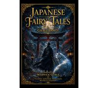 Japanese Fairy Tales (Classic Japanese Folktales, Myths, Legends and Magical Stories from Ancient Japan): with original Illustrations