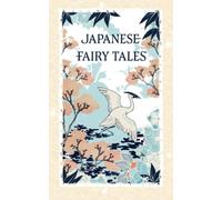 Japanese Fairy Tales: Fairy Tales Compilation by Yei Theodora Ozaki - The Original 1908 Scripture (Annotated)