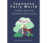 Japanese Fairy World: Stories from the Wonder-Lore of Japan