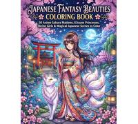 Japanese Fantasy Beauties Coloring Book: 50 Anime Sakura Maidens, Kitsune Princesses, Shrine Girls & Magical Japanese Scenes to Color
