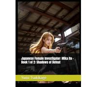 Japanese Female Investigator: Mika Ito - Book 1 of 2: Shadows of Defeat (Deadly Beauties Division)
