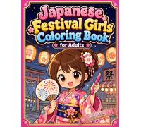 Japanese Festival Girls Coloring Book for Adults: Cute Chibi Kimono Girls, Kawaii Matsuri Scenes and Bold Easy Designs for Relaxation