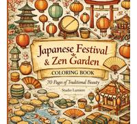 Japanese Festival & Zen Garden Coloring Book 70 Pages of Traditional Beauty: Japanese Festival & Zen Garden Coloring Book 70 Pages of Traditional Beauty (Top-Down Views of Japan Coloring Series)