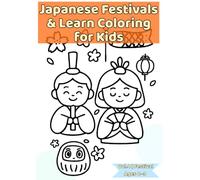 Japanese Festivals & Learn Coloring for Kids: Fun Coloring Book to Learn Japan’s Traditional Festivals, Customs, and Culture (Japanese Culture & Learn Coloring Series)