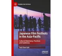 Japanese Film Festivals in the Asia-Pacific: Cultural Diplomacy, Practices and Audiences (Framing Film Festivals)