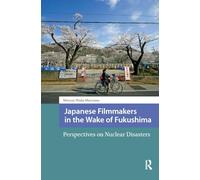 Cineastas japoneses después de Fukushima: Perspectivas sobre desastres nucleares – Routledge