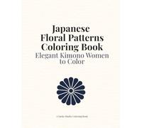 Japanese Floral Patterns Coloring Book: Elegant Kimono Women Coloring Book with Japanese Floral Patterns (Japanese Collection)
