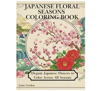JAPANESE FLORAL SEASONS COLORING BOOK: Elegant Japanese Flowers to Color Across All Season
