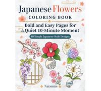 Japanese Flower Coloring Book: Bold and Easy Pages for a Quiet 10-Minute Moment (Quiet 10-Minute Moment Coloring Books)